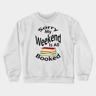 Sorry My Weekend Is All Booked Crewneck Sweatshirt